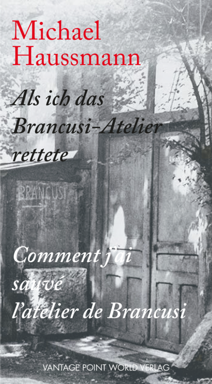 Als-ich-das-Brancusi-Atelier-rettete-Michael-Haussmann